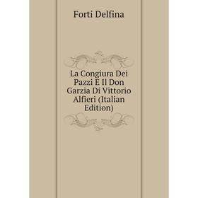 

Книга La Congiura Dei Pazzi E Il Don Garz ia Di Vittorio Alfieri