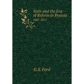 

Книга Stein and the Era of Reform in Prussia. 1807-1815. G. S. Ford