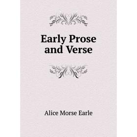 

Книга Early Prose and Verse. Earle Alice Morse