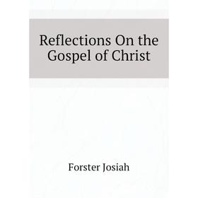 

Книга Reflections On the Gospel of Christ. Forster Josiah