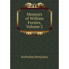 

Книга Memoirs of William Forster, Volume 2