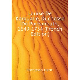 

Книга Louise De Kéroualle, Duchesse De Portsmouth, 1649-1734