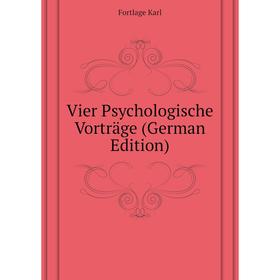 

Книга Vier Psychologische Vorträge (German Edition). Fortlage Karl