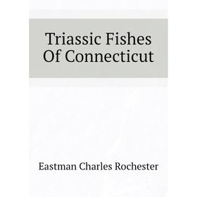 

Книга Triassic Fishes of Connecticut. Eastman Charles Rochester