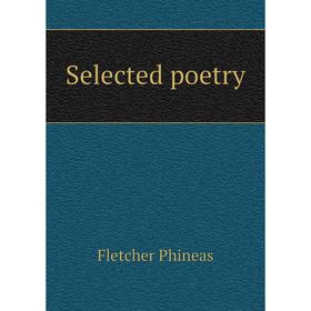 

Книга Selected poetry. Fletcher Phineas