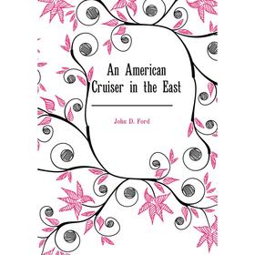 

Книга An American Cruiser in the East. John D. Ford
