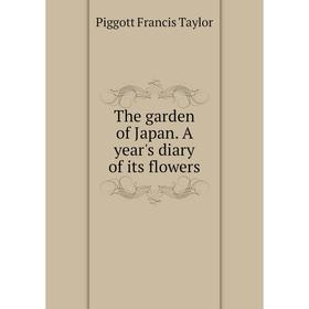 

Книга The garden of Japan. A year's diary of its flowers. Piggott Francis Taylor