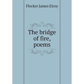 

Книга The bridge of fire, poems. Flecker James Elroy