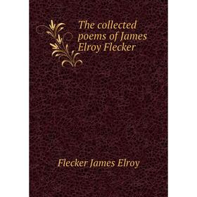 

Книга The collected poems of James Elroy Flecker. Flecker James Elroy