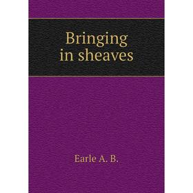 

Книга Bringing in sheaves. Earle A. B.