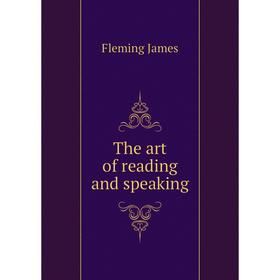 

Книга The art of reading and speaking. Fleming James