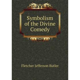 

Книга Symbolism of the Divine Comedy. Fletcher Jefferson Butler