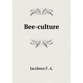 

Книга Bee-culture. Jacobsen F. A.