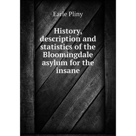

Книга History, description and statistics of the Bloomingdale asylum for the insane. Earle Pliny