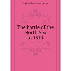 

Книга The battle of the North Sea in 1914. Eardley-Wilmot Sydney Marow