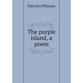 

Книга The purple island, a poem. Fletcher Phineas