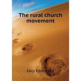 

Книга The rural church movement. Earp Edwin Lee