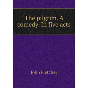 

Книга The pilgrim. A comedy. In five acts. John Fletcher