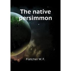 

Книга The native persimmon. Fletcher W. F.