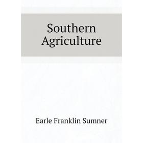 

Книга Southern Agriculture. Earle Franklin Sumner