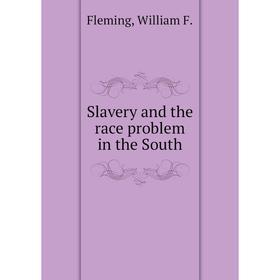 

Книга Slavery and the race problem in the South. Fleming, William F.