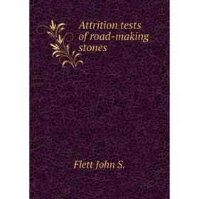 

Книга Attrition tests of road-making stones. Flett John S.