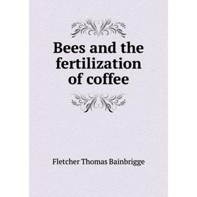 

Книга Bees and the fertilization of coffee. Fletcher Thomas Bainbrigge