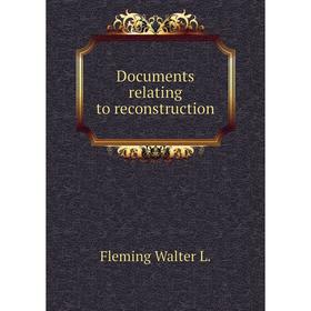 

Книга Documents relating to reconstruction. Fleming Walter L.