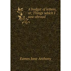 

Книга A budget of letters, or, Things which I saw abroad. Eames Jane Anthony