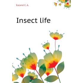 

Книга Insect life. Ealand C. A.