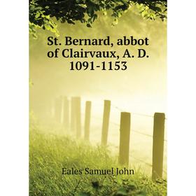 

Книга St. Bernard, abbot of Clairvaux, A. D. 1091-1153. Eales Samuel John