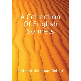 

Книга A collection of English Sonnets. Fletcher Housman Robert