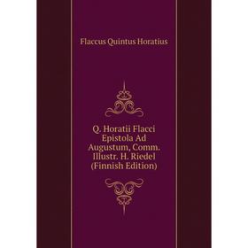 

Книга Q. Horatii Flacci Epistola Ad Augustum, Comm. Illustr. H. Riedel (Finnish Edition). Flaccus Quintus Horatius