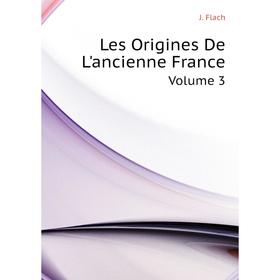 

Книга Les Origines De L'ancienne FranceVolume 3
