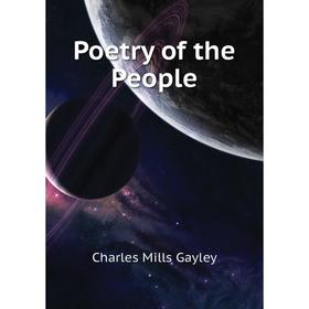 

Книга Poetry of the People. Gayley Charles Mills