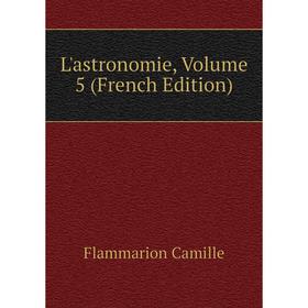 

Книга L'astronomie, Volume 5