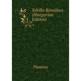 

Книга Sybilla Rómában (Hungarian Edition). Flamma