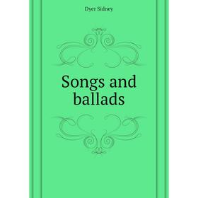 

Книга Songs and ballads. Dyer Sidney