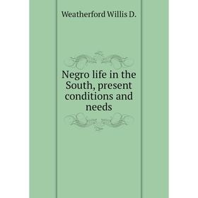 

Книга Negro Life in the South, present conditions and needs