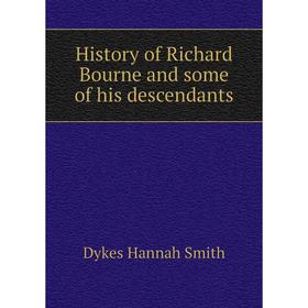 

Книга History of Richard Bourne and some of his descendants. Dykes Hannah Smith