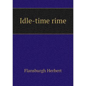 

Книга Idle-time rime. Flansburgh Herbert