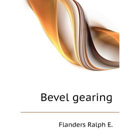 

Книга Bevel gearing. Flanders Ralph E.