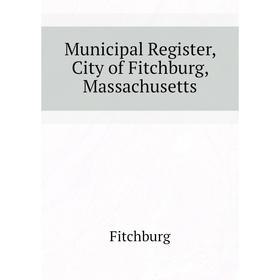 

Книга Municipal Register, City of Fitchburg, Massachusetts