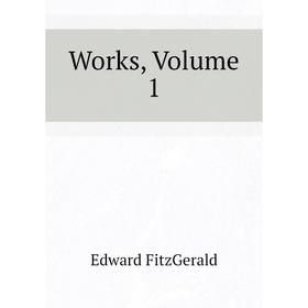 

Книга Works, Volume 1. Fitzgerald Edward