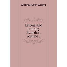 

Книга Letters and Literary Remains, Volume 1