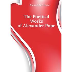 

Книга The Poetical Works of Alexander Pope. Dyce Alexander