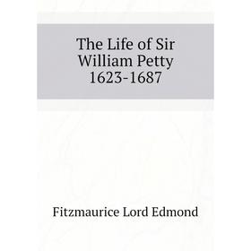 

Книга The Life of Sir William Petty 1623-1687. Fitzmaurice Lord Edmond