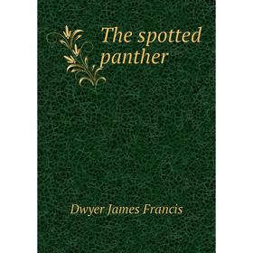 

Книга The spotted panther. Dwyer James Francis