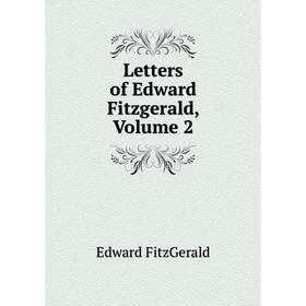 

Книга Letters of Edward Fitzgerald, Volume 2