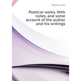 

Книга Poetical works. With notes, and some account of the author and his writings. Skelton John